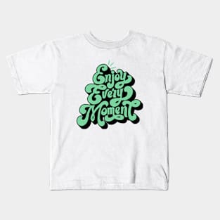 Enjoy Every Moment Kids T-Shirt